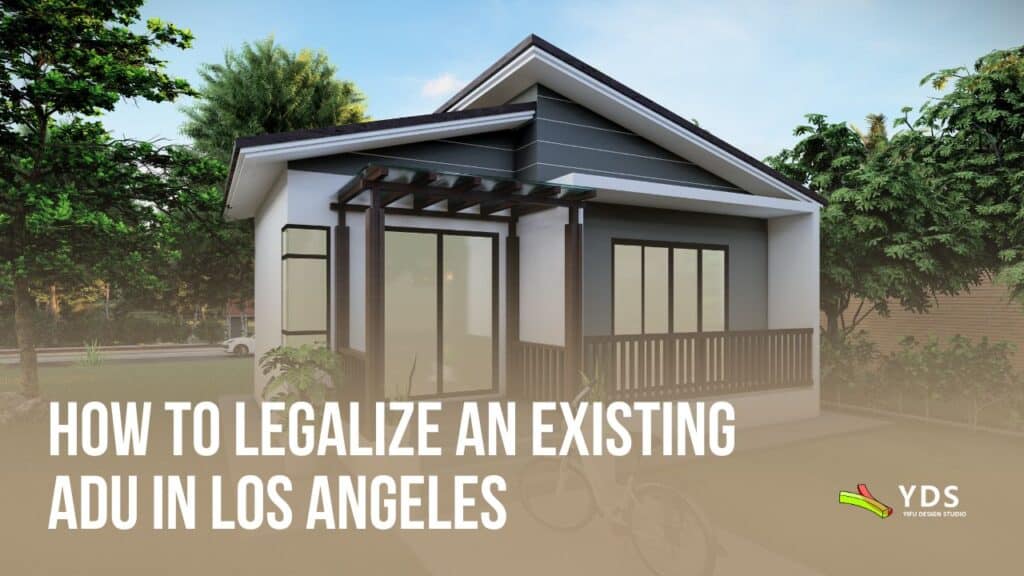 A rendered image of an simple ADU in Los Angeles with text overlay: How to Permit Existing ADU in Los Angeles by Yifu Design Studio