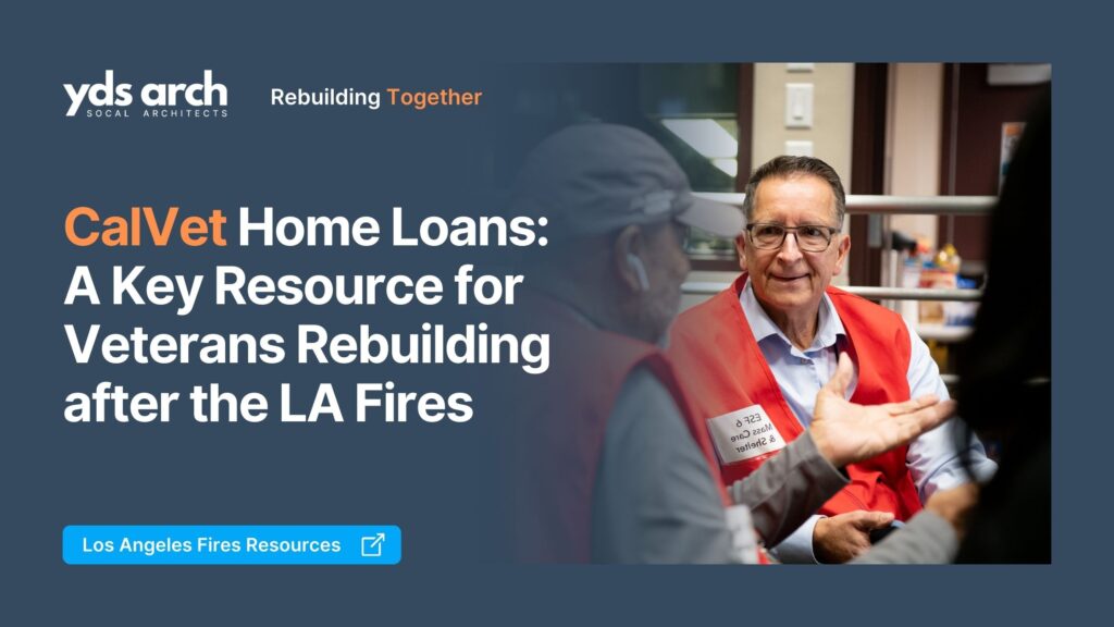 CalVet Home Loans: A Key Resource for Veterans Rebuilding after the LA Fires by YDS Architects